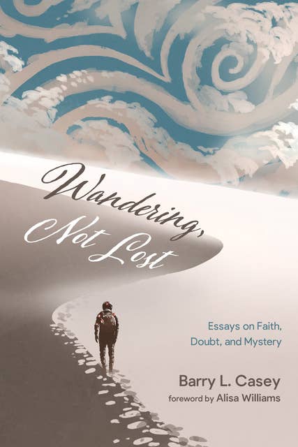 Wandering, Not Lost: Essays on Faith, Doubt, and Mystery