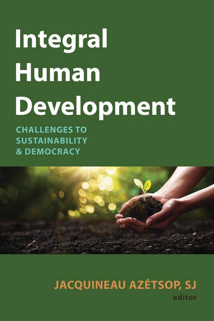 Integral Human Development: Challenges to Sustainability and Democracy
