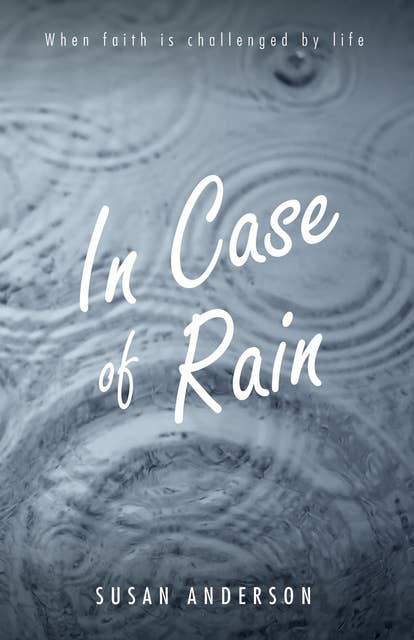 In Case of Rain: When Faith is Challenged by Life