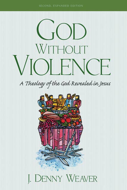 God Without Violence, Second Edition: A Theology of the God Revealed in Jesus
