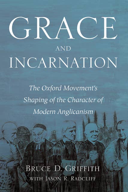 Grace and Incarnation: The Oxford Movement’s Shaping of the Character of Modern Anglicanism