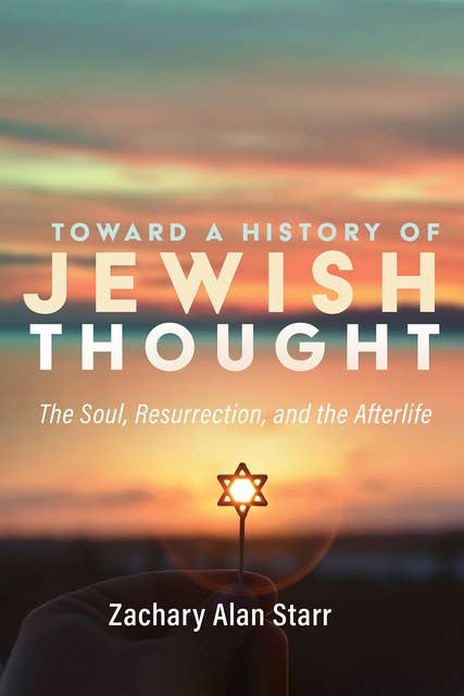 Toward a History of Jewish Thought: The Soul, Resurrection, and the Afterlife