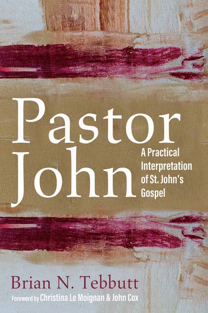 Pastor John: A Practical Interpretation of St. John’s Gospel