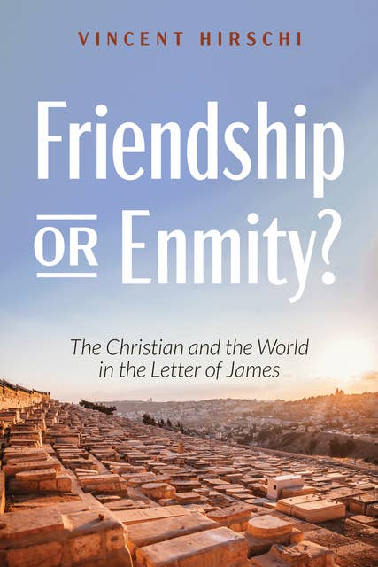 Friendship or Enmity?: The Christian and the World in the Letter of James
