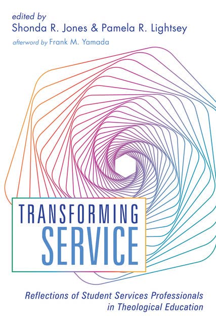 Transforming Service: Reflections of Student Services Professionals in Theological Education