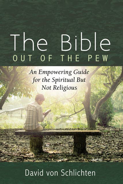The Bible Out of the Pew: An Empowering Guide for the Spiritual But Not Religious