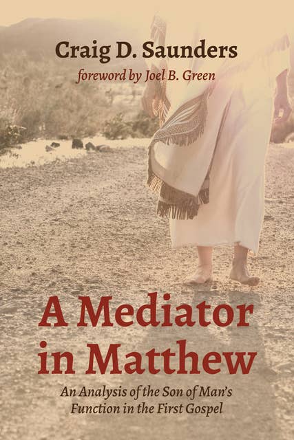 A Mediator in Matthew: An Analysis of the Son of Man’s Function in the First Gospel