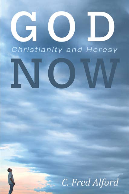 God Now: Christianity and Heresy