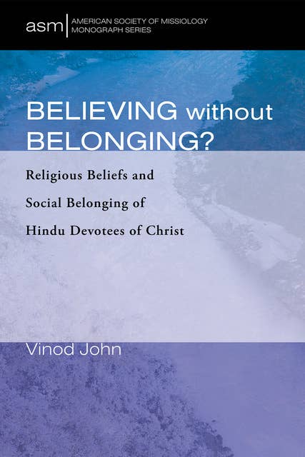 Believing Without Belonging?: Religious Beliefs and Social Belonging of Hindu Devotees of Christ