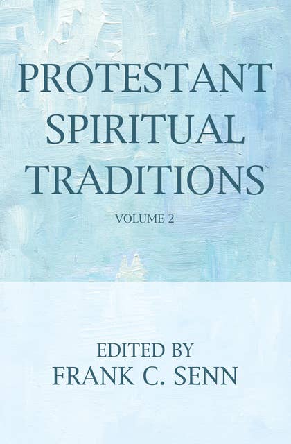 Protestant Spiritual Traditions, Volume 2