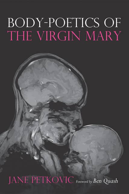 Body-Poetics of the Virgin Mary: Mary’s Maternal Body as Poem of the Father