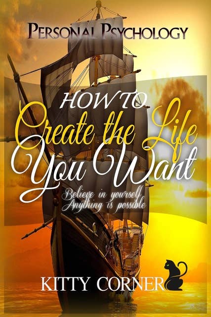 How to Create the Life You Want: Mental Health, Feeling Good, Positive Thinking, Self-Esteem