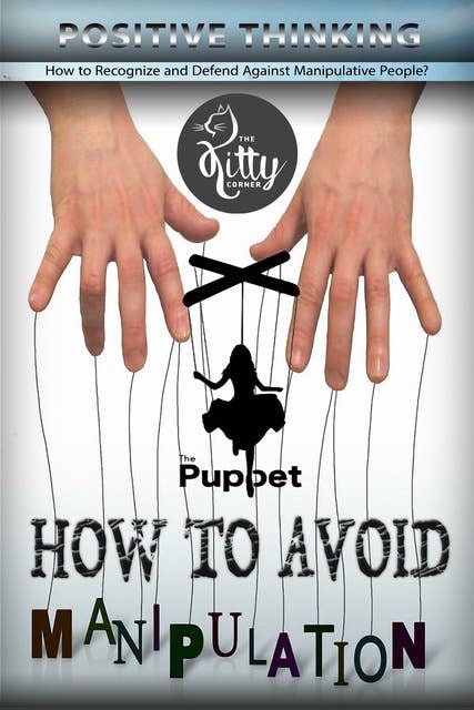 How to Avoid Manipulation: Is Not to Become a Puppet: Manipulate People, Mind Control, Selfishness, Energy Vampires, Narcissist
