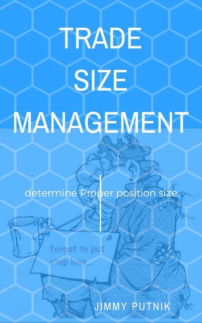 Trade Size Management: How to Determine Proper Position Size When Trading Forex, Metals, Futures and Stocks
