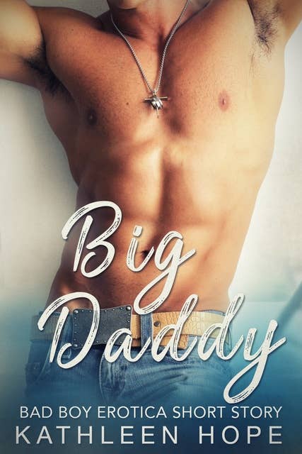 Big Daddy: Bad Boy Erotica Short Story