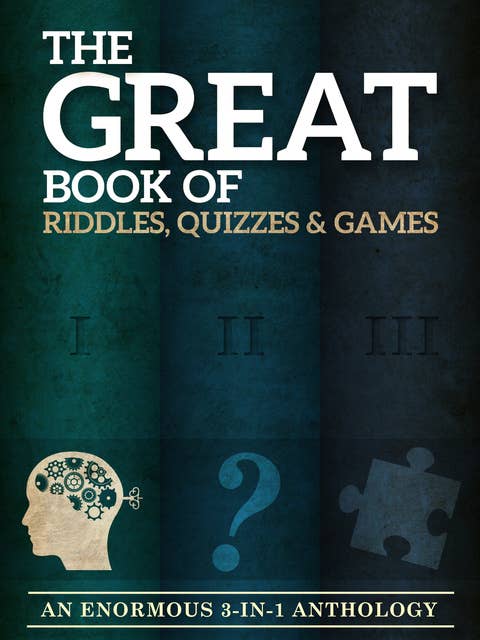 The Great Book of Riddles, Quizzes and Games: An Enormous Three-in-One Anthology
