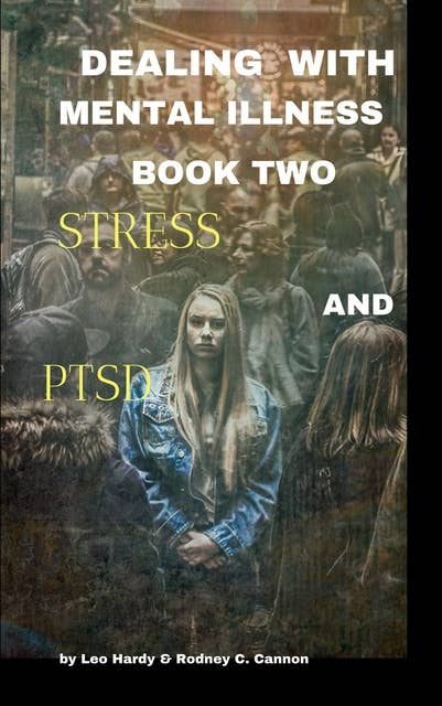 Dealing With Mental Illness Book 2: Stress and PTSD