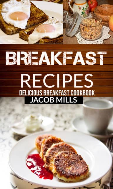 Breakfast Recipes: Delicious Breakfast Cookbook