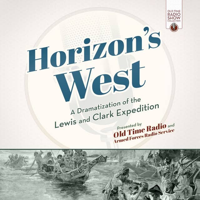 Horizon’s West: A Dramatization of the Lewis and Clark Expedition