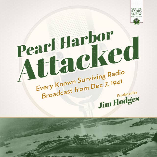 Pearl Harbor Attacked: Every Known Surviving Radio Broadcast from Dec 7, 1941