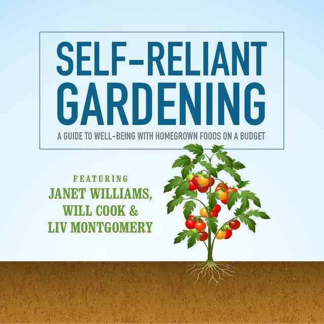 Self-Reliant Gardening: A Guide to Well-Being with Homegrown Foods on a Budget