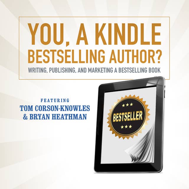 You, a Kindle Bestselling Author?: Writing, Publishing, and Marketing a Bestselling Book