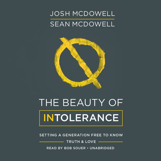 The Beauty of Intolerance: Setting a Generation Free to Know Truth & Love