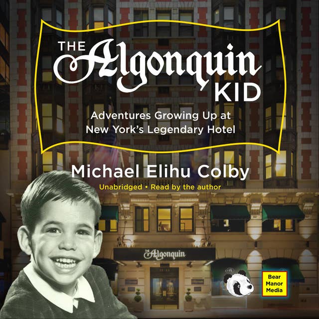 The Algonquin Kid: Adventures Growing Up at New York’s Legendary Hotel