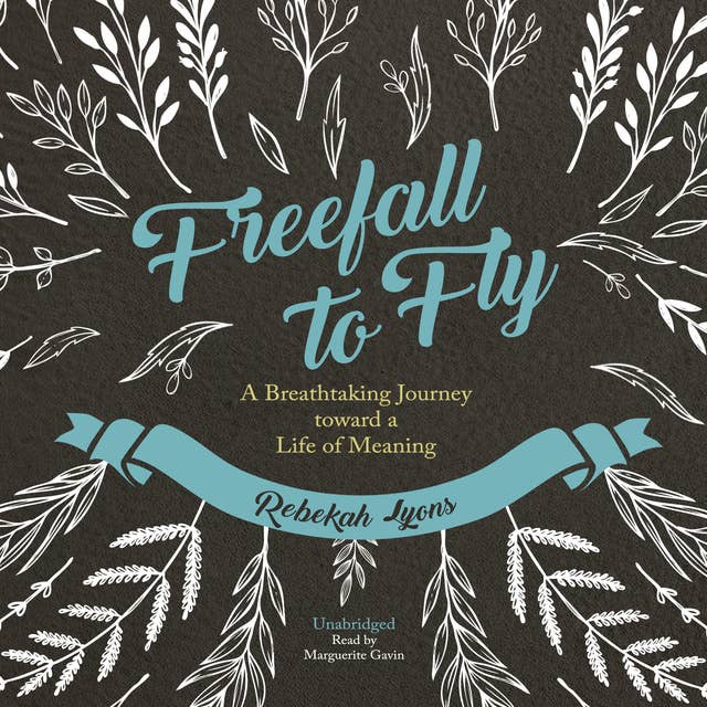 Freefall to Fly: A Breathtaking Journey toward a Life of Meaning