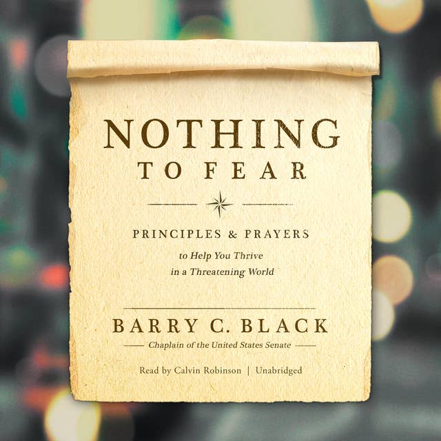 Nothing to Fear: Principles and Prayers to Help You Thrive in a Threatening World