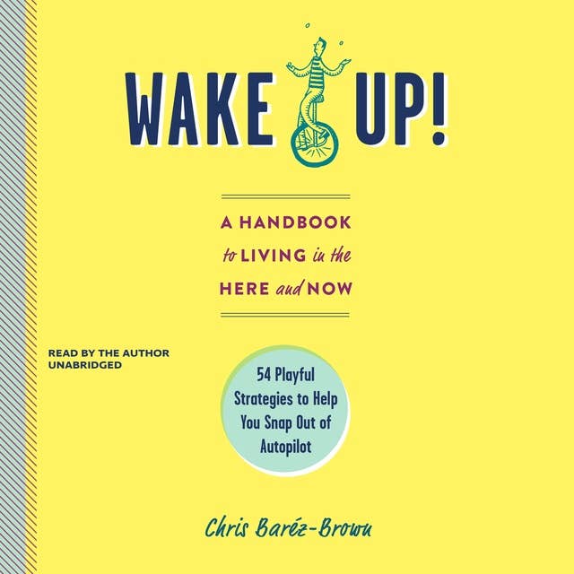 Wake Up!: A Handbook for Living in the Here and Now