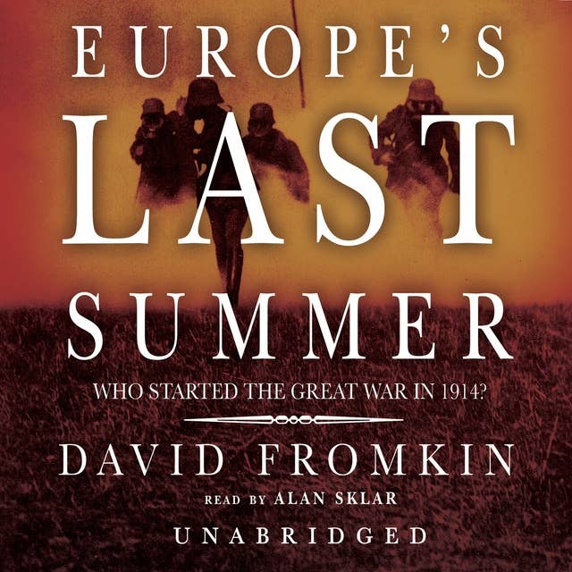 Europe’s Last Summer: Who Started the Great War in 1914?