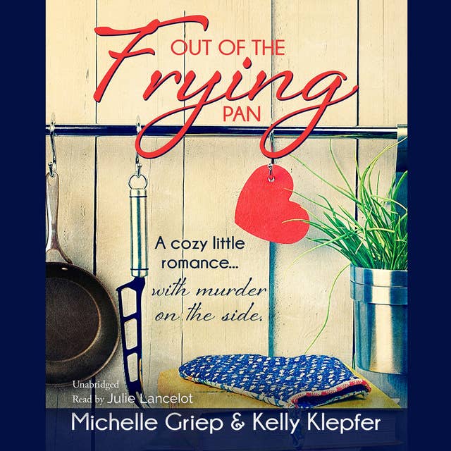 Out of the Frying Pan: A cozy little romance ... with murder on the side