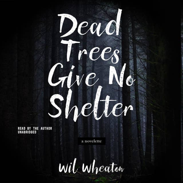 Dead Trees Give No Shelter: A Novelette
