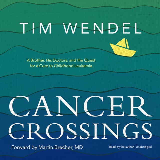 Cancer Crossings: A Brother, His Doctors, and the Quest for a Cure to Childhood Leukemia