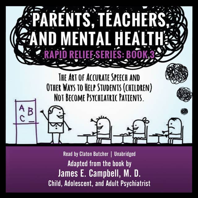 Parents, Teachers, and Mental Health: The Art of Accurate Speech and Other Ways to Help Students (Children) Not Become Psychiatric Patients