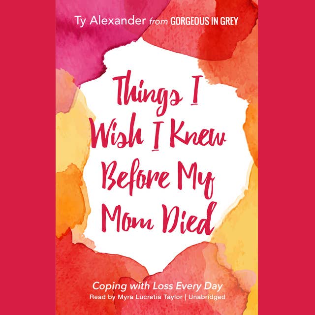 Things I Wish I Knew before My Mom Died: Coping with Loss Every Day