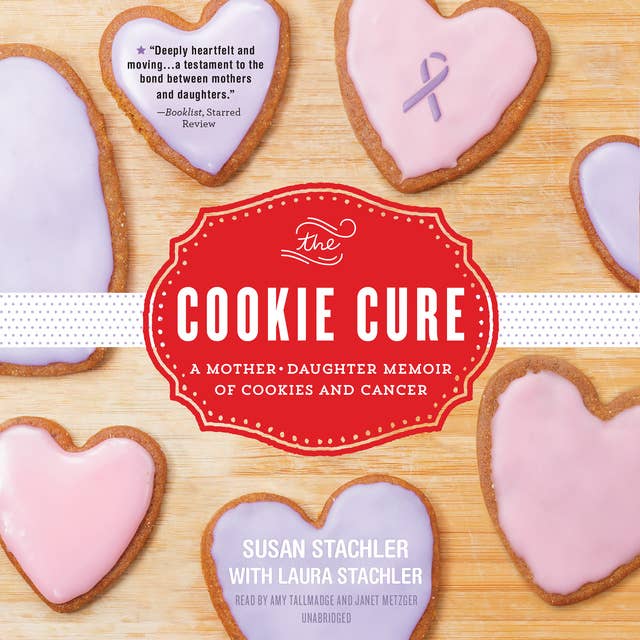 The Cookie Cure: A Mother–Daughter Memoir of Cookies and Cancer
