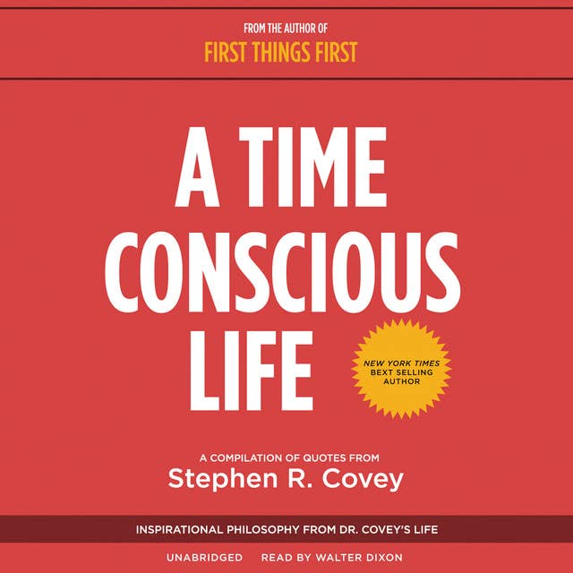 A Time Conscious Life: Inspirational Philosophy from Dr. Covey’s Life