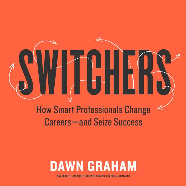 Switchers: How Smart Professionals Change Careers—and Seize Success