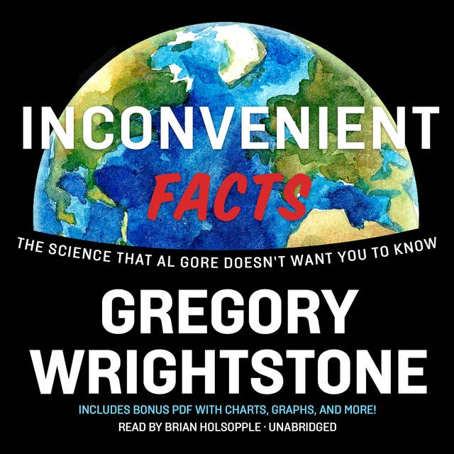 Inconvenient Facts: The Science That Al Gore Doesn’t Want You to Know