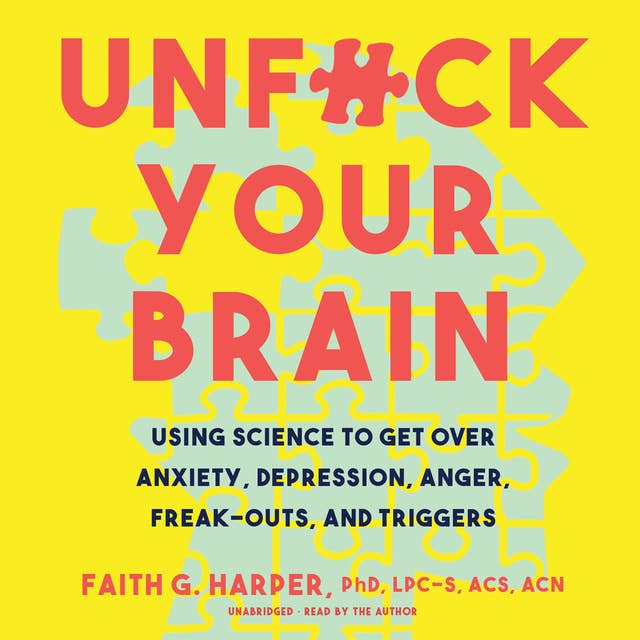 Cover for Unf*ck Your Brain: Using Science to Get over Anxiety, Depression, Anger, Freak-Outs, and Triggers