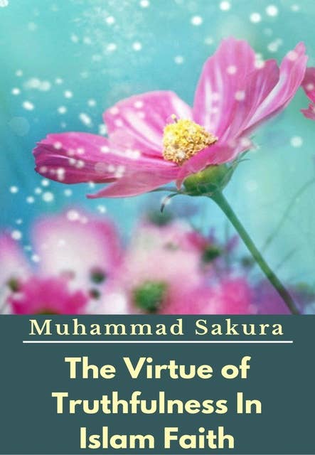 The Virtue of Truthfulness In Islam Faith