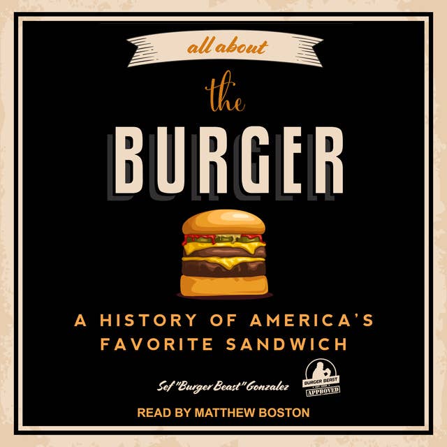 All About the Burger: A History of America’s Favorite Sandwich