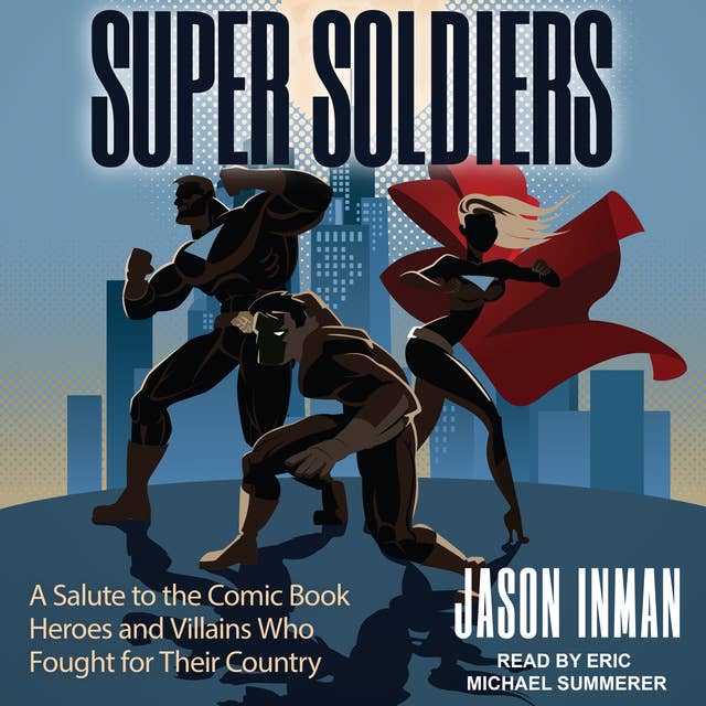 Super Soldiers: A Salute to the Comic Book Heroes and Villains Who Fought for Their Country