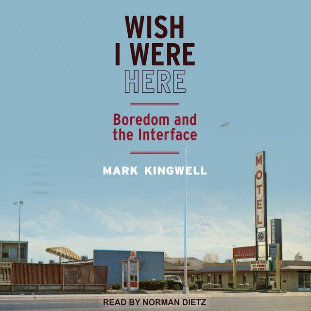 Wish I Were Here: Boredom and the Interface