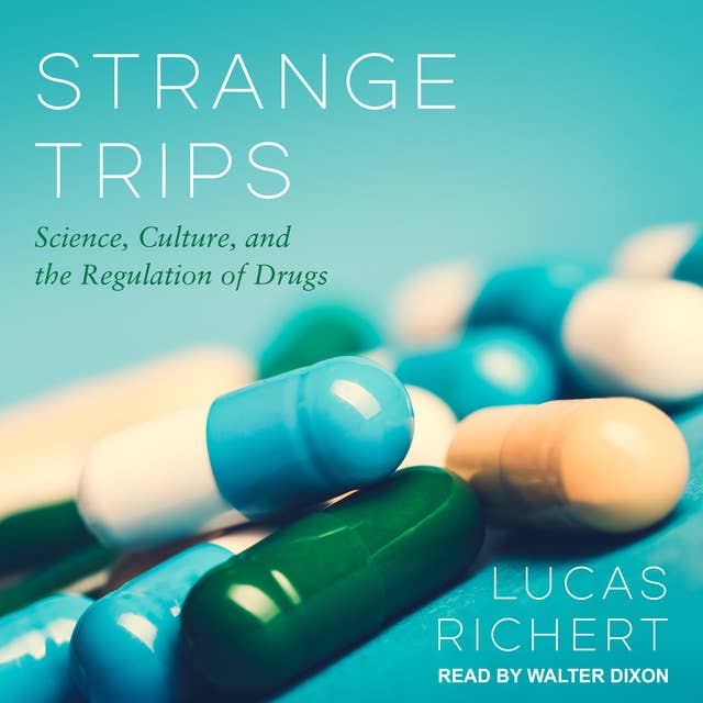 Strange Trips: Science, Culture, and the Regulation of Drugs