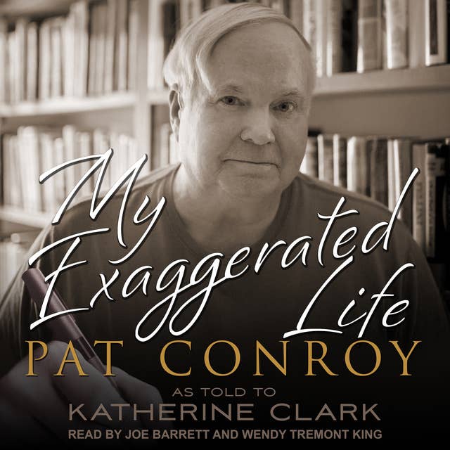 My Exaggerated Life: Pat Conroy