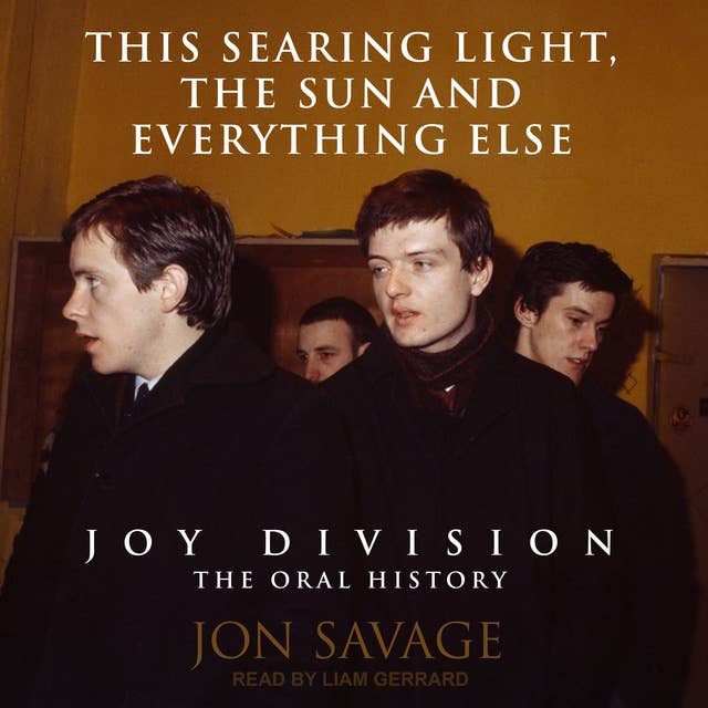 Cover for This Searing Light, the Sun and Everything Else: Joy Division: The Oral History