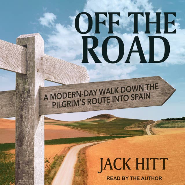 Off the Road: A Modern-Day Walk Down the Pilgrim's Route into Spain